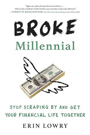 Broke Millennial: Stop Scraping By and Get Your Financial Life Together