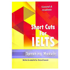 Short Cuts For ielts General & Academic Speaking