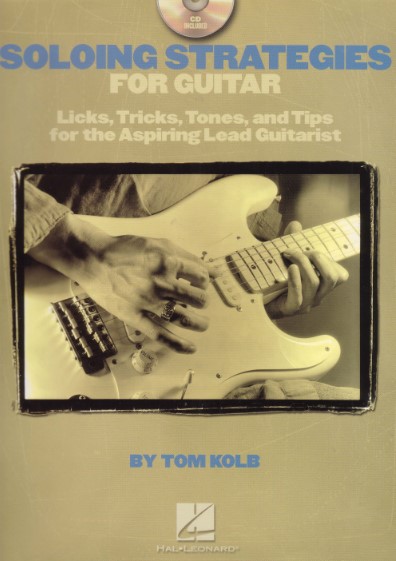 Tom Kolb - Soloing Strategies for Guitar