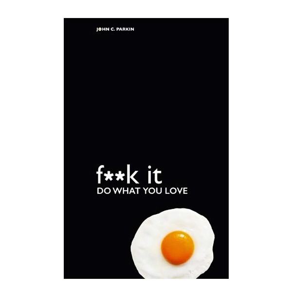 Fuck It Do What You Love