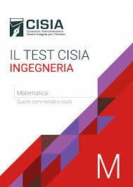 Il test Cisia ingegneria Matematica Quesiti commentati e risolti